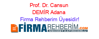 Prof.+Dr.+Cansun+DEMİR+Adana Firma+Rehberim+Üyesidir!