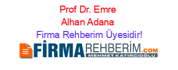 Prof+Dr.+Emre+Alhan+Adana Firma+Rehberim+Üyesidir!