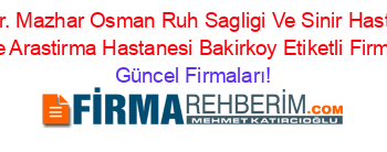 Prof.+Dr.+Mazhar+Osman+Ruh+Sagligi+Ve+Sinir+Hastaliklari+Egitim+Ve+Arastirma+Hastanesi+Bakirkoy+Etiketli+Firma+Listesi Güncel+Firmaları!