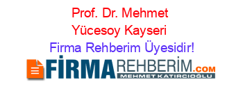 Prof.+Dr.+Mehmet+Yücesoy+Kayseri Firma+Rehberim+Üyesidir!