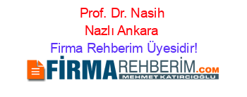 Prof.+Dr.+Nasih+Nazlı+Ankara Firma+Rehberim+Üyesidir!