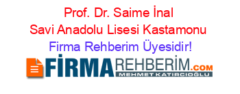 Prof.+Dr.+Saime+İnal+Savi+Anadolu+Lisesi+Kastamonu Firma+Rehberim+Üyesidir!