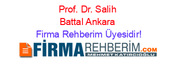 Prof.+Dr.+Salih+Battal+Ankara Firma+Rehberim+Üyesidir!