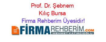 Prof.+Dr.+Şebnem+Kılıç+Bursa Firma+Rehberim+Üyesidir!