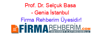 Prof.+Dr.+Selçuk+Basa+-+Genia+İstanbul Firma+Rehberim+Üyesidir!