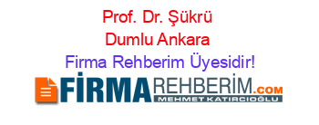 Prof.+Dr.+Şükrü+Dumlu+Ankara Firma+Rehberim+Üyesidir!