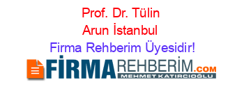 Prof.+Dr.+Tülin+Arun+İstanbul Firma+Rehberim+Üyesidir!