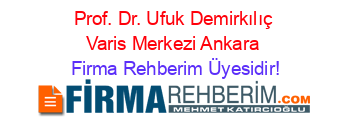 Prof.+Dr.+Ufuk+Demirkılıç+Varis+Merkezi+Ankara Firma+Rehberim+Üyesidir!