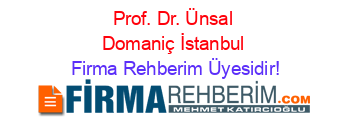 Prof.+Dr.+Ünsal+Domaniç+İstanbul Firma+Rehberim+Üyesidir!