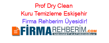 Prof+Dry+Clean+Kuru+Temizleme+Eskişehir Firma+Rehberim+Üyesidir!