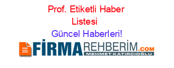 Prof.+Etiketli+Haber+Listesi+ Güncel+Haberleri!