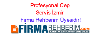 Profesyonal+Cep+Servis+İzmir Firma+Rehberim+Üyesidir!