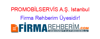 PROMOBİLSERVİS+A.Ş.+Istanbul Firma+Rehberim+Üyesidir!
