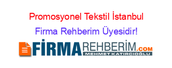Promosyonel+Tekstil+İstanbul Firma+Rehberim+Üyesidir!