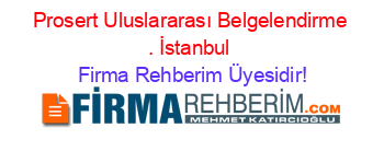 Prosert+Uluslararası+Belgelendirme+.+İstanbul Firma+Rehberim+Üyesidir!
