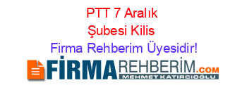 PTT+7+Aralık+Şubesi+Kilis Firma+Rehberim+Üyesidir!