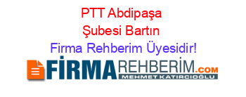 PTT+Abdipaşa+Şubesi+Bartın Firma+Rehberim+Üyesidir!