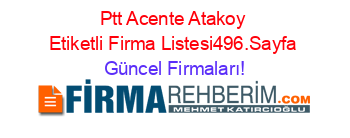 Ptt+Acente+Atakoy+Etiketli+Firma+Listesi496.Sayfa Güncel+Firmaları!