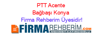 PTT+Acente+Bağbaşı+Konya Firma+Rehberim+Üyesidir!