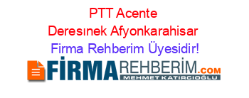 PTT+Acente+Deresınek+Afyonkarahisar Firma+Rehberim+Üyesidir!