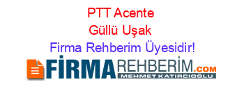 PTT+Acente+Güllü+Uşak Firma+Rehberim+Üyesidir!
