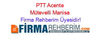 PTT+Acente+Mütevelli+Manisa Firma+Rehberim+Üyesidir!