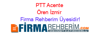 PTT+Acente+Ören+İzmir Firma+Rehberim+Üyesidir!
