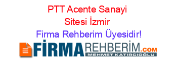 PTT+Acente+Sanayi+Sitesi+İzmir Firma+Rehberim+Üyesidir!