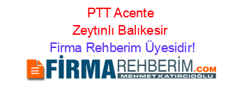 PTT+Acente+Zeytınlı+Balıkesir Firma+Rehberim+Üyesidir!