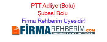 PTT+Adliye+(Bolu)+Şubesi+Bolu Firma+Rehberim+Üyesidir!