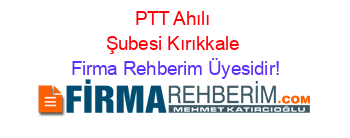 PTT+Ahılı+Şubesi+Kırıkkale Firma+Rehberim+Üyesidir!