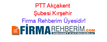 PTT+Akçakent+Şubesi+Kırşehir Firma+Rehberim+Üyesidir!