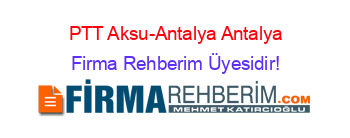PTT+Aksu-Antalya+Antalya Firma+Rehberim+Üyesidir!