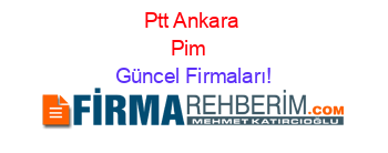 Ptt+Ankara+Pim+ Güncel+Firmaları!