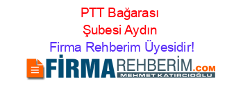PTT+Bağarası+Şubesi+Aydın Firma+Rehberim+Üyesidir!