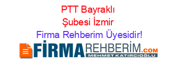 PTT+Bayraklı+Şubesi+İzmir Firma+Rehberim+Üyesidir!