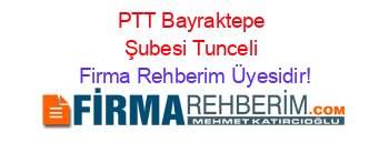 PTT+Bayraktepe+Şubesi+Tunceli Firma+Rehberim+Üyesidir!