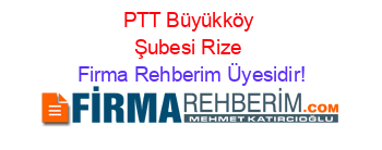 PTT+Büyükköy+Şubesi+Rize Firma+Rehberim+Üyesidir!