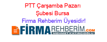PTT+Çarşamba+Pazarı+Şubesi+Bursa Firma+Rehberim+Üyesidir!