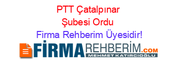 PTT+Çatalpınar+Şubesi+Ordu Firma+Rehberim+Üyesidir!