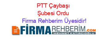 PTT+Çaybaşı+Şubesi+Ordu Firma+Rehberim+Üyesidir!
