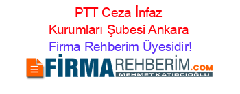 PTT+Ceza+İnfaz+Kurumları+Şubesi+Ankara Firma+Rehberim+Üyesidir!