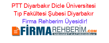 PTT+Diyarbakır+Dicle+Üniversitesi+Tıp+Fakültesi+Şubesi+Diyarbakır Firma+Rehberim+Üyesidir!