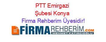 PTT+Emirgazi+Şubesi+Konya Firma+Rehberim+Üyesidir!
