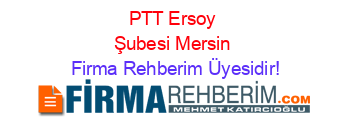 PTT+Ersoy+Şubesi+Mersin Firma+Rehberim+Üyesidir!