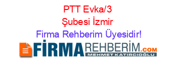 PTT+Evka/3+Şubesi+İzmir Firma+Rehberim+Üyesidir!