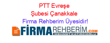 PTT+Evreşe+Şubesi+Çanakkale Firma+Rehberim+Üyesidir!