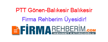 PTT+Gönen-Balıkesir+Balıkesir Firma+Rehberim+Üyesidir!