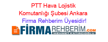 PTT+Hava+Lojistik+Komutanlığı+Şubesi+Ankara Firma+Rehberim+Üyesidir!