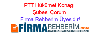 PTT+Hükümet+Konağı+Şubesi+Çorum Firma+Rehberim+Üyesidir!